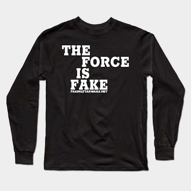 The Force is Fake Long Sleeve T-Shirt by Faking Fandom